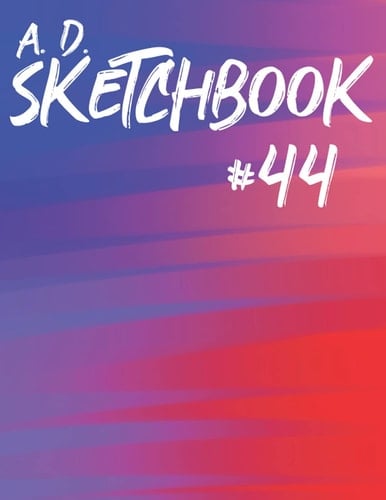 A. D. Sketchbook #44: For Drawing, Writing, Painting, or Sketching 120 Pages, 8.5x11