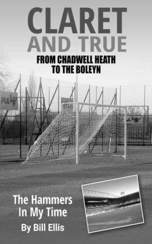 Claret And True: From Chadwell Heath To The Boleyn