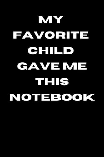 My Favorite Child Gave Me This Notebook - Best Mom & Dad Gifts