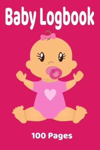Baby Logbook - Baby Logbook/ Baby Diary: Great Baby Logbook Nanny Book, 100 Pages, 6 x 9