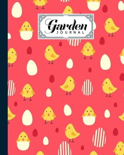 Garden Journal: Garden Journal Chicken And Eggs Cover, Gardening Planner, Garden Diary and Record Book | 120 Pages, Size 8" x 10" Chicken And Eggs Cover Design by Florian Benz