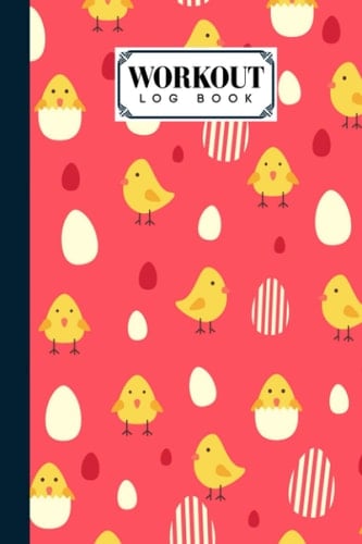 Workout Log Book: Gym, Fitness and Training Diary - Set Goals, Track Workouts and Record Progress, 121 Pages, Size 6" x 9" Chicken And Eggs Cover Design by Florian Benz
