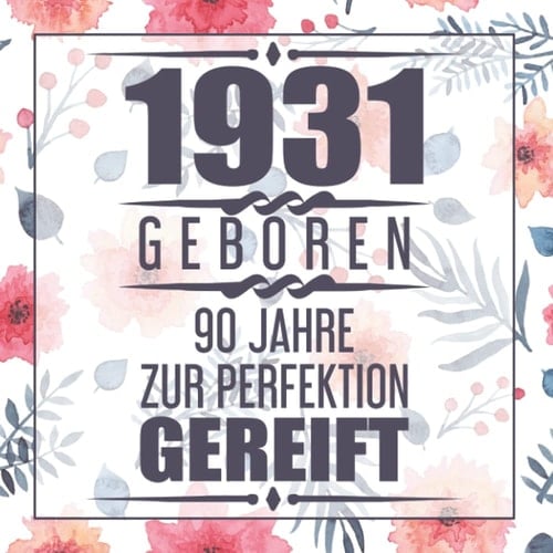 1931 Geboren 90 Jahre Zur Perfektion Gereift: 90 Gästebuch (German Edition)