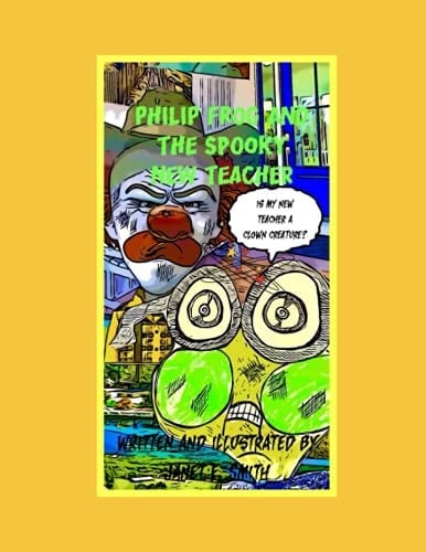 The Spooky Adventures of Philip the Frog Philip Frog and the Spooky New Teacher