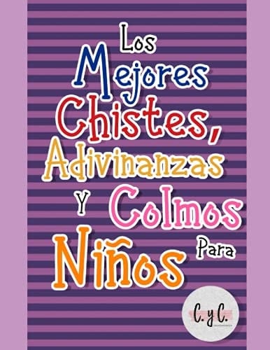 Los Mejores Chistes, Colmos y Adivinanzas para Niños Libros de Chistes para Toda la Familia: niños, Jóvenes y Adultos