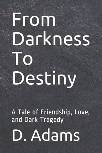 From Darkness to Destiny A Tale of Friendship, Love, and Dark Tragedy