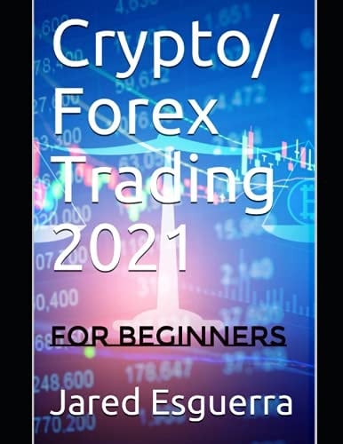 Crypto/ Forex Trading 2021: For Beginners By Jared Esguerra