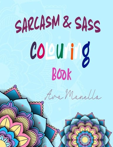 Sarcasm and Sass Colouring Book