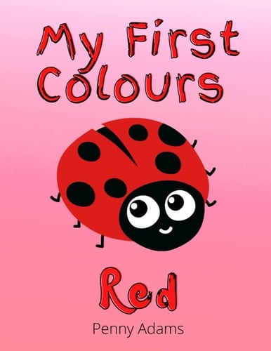 My First Colours: Red: Learning the Colours for Pre-Schoolers