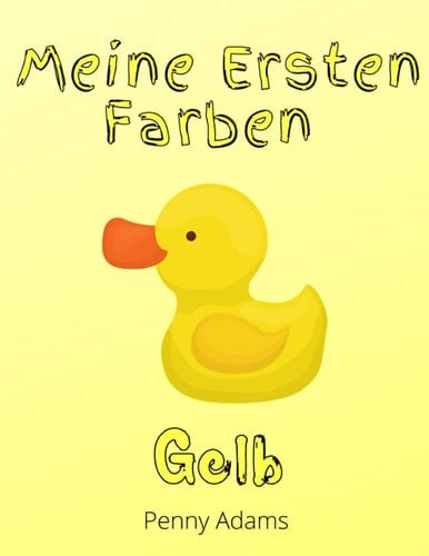 Meine ersten Farben: Gelb: Farben lernen für Vorschulkinder (German Edition)
