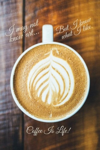 I may not know art... but I know what I like Coffee Is Life!: 6X9" 124 blank lined pages - Coffee Lover Themed Journal