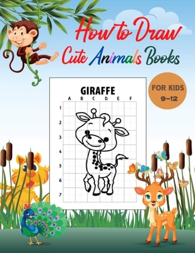 How to Draw Cute Animals Books for Kids 9-12: A Fun and Simple Step-By-Step Drawing for Kids to Learn to Draw , Best Gift for Your Daughters and Sons to Learn Draw