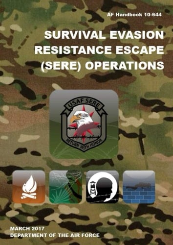 Survival Evasion Resistance Escape (SERE) Operations: AF Handbook 10-644