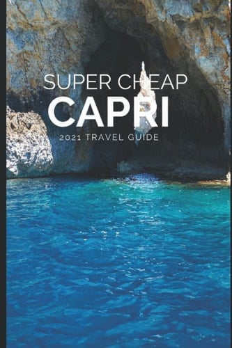 Super Cheap Capri Travel Guide 2021 How to Enjoy a $1,000 Trip to Capri For $200