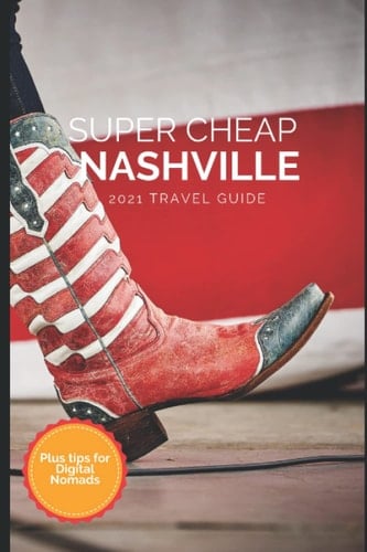 Super Cheap Nashville Travel Guide 2021 How to Enjoy a $1,000 Trip to Nashville For $150