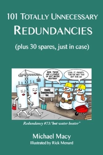 101 Totally Unnecessary Redundancies Plus 30 Spares, Just in Case