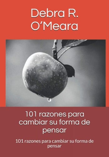 101 razones para cambiar su forma de pensar: 101 razones para cambiar su forma de pensar (Spanish Edition)