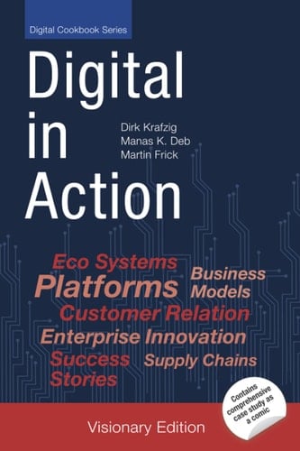 Digital in Action Digital Transformation Case Studies for Early Adopters [Visionary Edition]