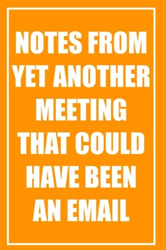 [TANGERINE] Notes from yet another meeting that could have been an email: Notebook Journal, 84 page Blank Lined Journal For Writing Notes, Pointless ... email: 84 page Blank Lined Note Book/Journal)