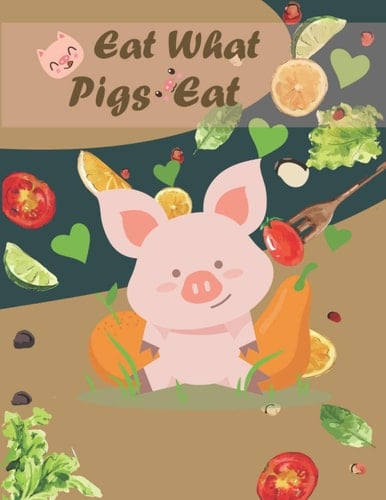Eat What Pigs Eat: Cahier Grand Format à Remplir De 100 Pages Pour 1 Mois Vegan Pour Atteignez Vos Objectifs Plus Rapidement Avec Plannificateur De ... Cuisine Light Vegan Inratables .