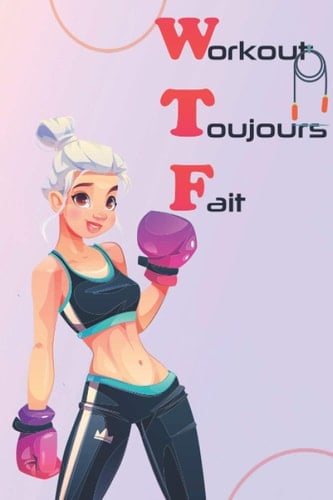 Workout Toujours Fait: Journal Intime Du Sport Et Programme Training Minceur Ventre Plat Femme , Noter Vos Entraînements Et Vos Performances De ... Tout En Brûlant Un Maximum De Graisse .