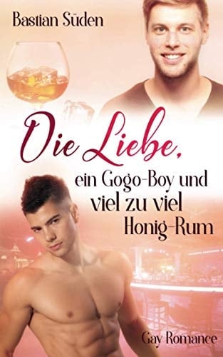 Die Liebe, ein Gogo-Boy und viel zu viel Honig-Rum (Love-and-Food) (German Edition)