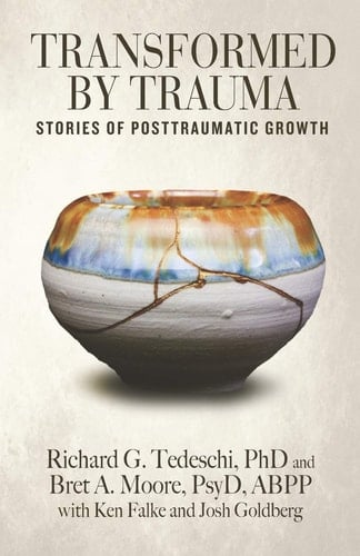 Transformed by Trauma Stories of Posttraumatic Growth