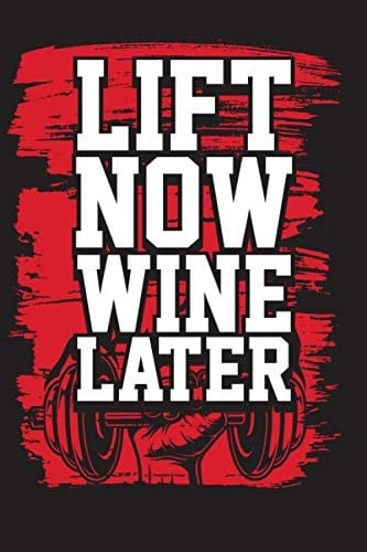 Lift Now Wine Later: Fitness and Workout Tracker Logbook Diary