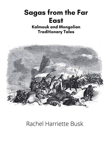 Sagas from the Far East: Kalmouk and Mongolian Traditionary Tales
