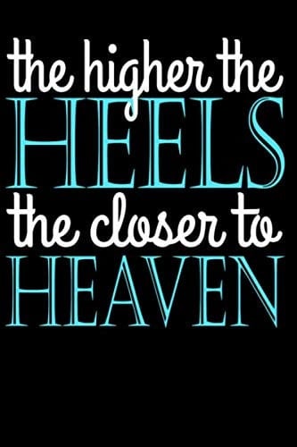 The Higher The Heels The Closer To Heaven: 120 page lined 6x9 daily gratitude journal/diary/notebook