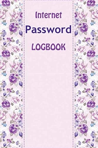 Internet Password Logbook: A Premium Journal And Logbook To Protect Usernames and Passwords, internet address & password logbook, password logbook ... internet address & password logbook, 6*9
