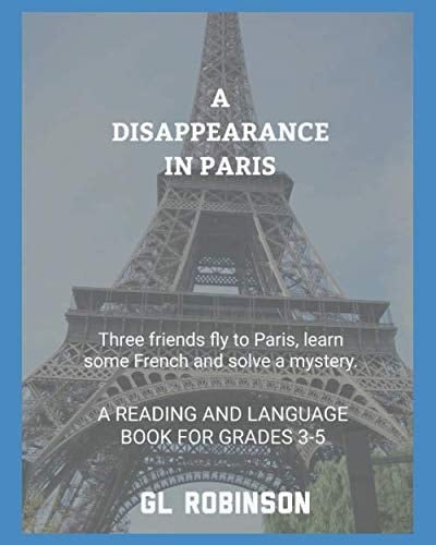 A Disappearance in Paris: A Fun Reading and Language Book for Grades 3-5 (A Crime Solvers Inc. Story)