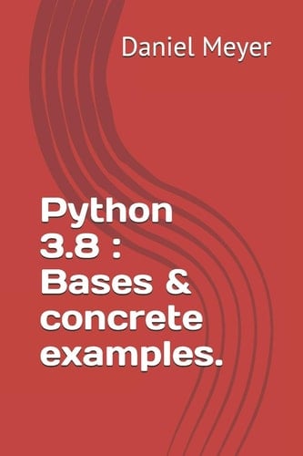Python 3. 8 : Bases and Concrete Examples