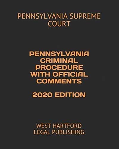 Pennsylvania Criminal Procedure with Official Comments 2020 Edition West Hartford Legal Publishing