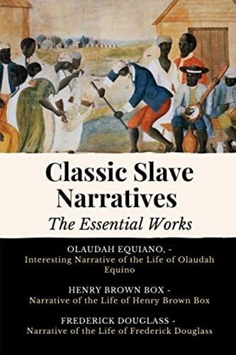 Classic Slave Narratives - The Essential Works: 3 Books In One | The Life of Olaudah Equiano | Narrative of Henry Brown Box | Narrative of the Life of Frederick Douglass