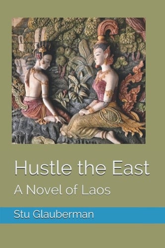 Hustle the East A Novel of Laos