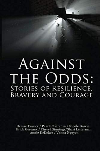 Against the Odds Stories of Resilience, Bravery, and Courage