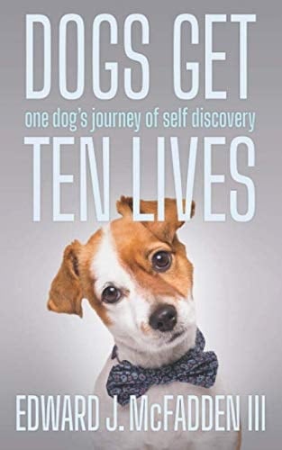 Dogs Get Ten Lives One Dog's Journey of Self Discovery