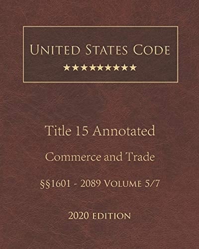 United States Code Annotated Title 15 Commerce and Trade 2020 Edition §§1601 - 2089 Volume 5/7