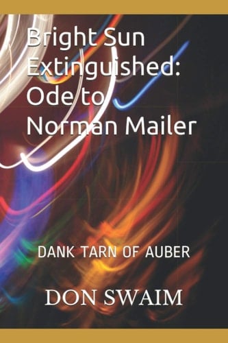 Bright Sun Extinguished Ode to Norman Mailer & Dank Tarn of Auber: Two Novellas