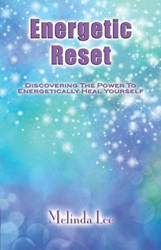 Energetic Reset: Discovering The Power To Energetically Heal Yourself