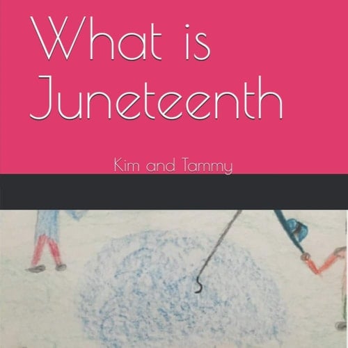 What Is Juneteenth Kim and Tammy