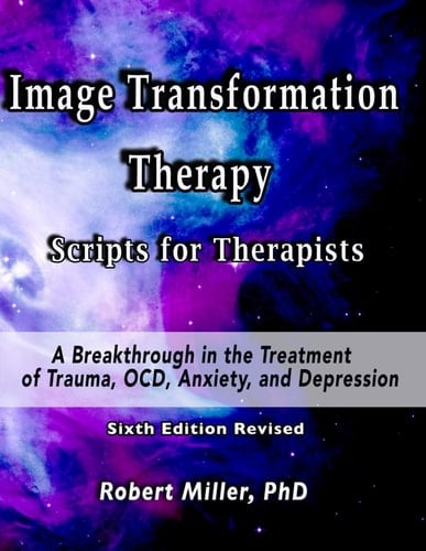 Image Transformation Therapy Scripts for Therapists A Breakthrough in the Treatment of Trauma, OCD, Anxiety, Depression