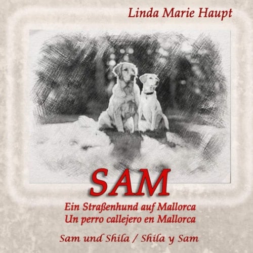 SAM Un perro callejero en Mallorca - Ein Straßenhund auf Mallorca: Sam y Shila - Sam und Shila (Spanish Edition)