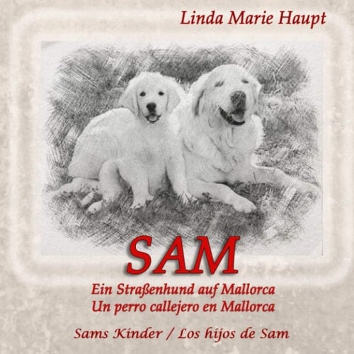 SAM Un perro callejero en Mallorca - Ein Straßenhund auf Mallorca: Los hijos de Sam - Sams Kinder (Spanish Edition)