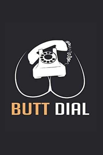 Butt Dial Funny Person Journal: Funny College Ruled Notebook If You Love Calling And Texting. Cool Journal For Coworkers And Students, Sketches, Ideas And To-Do Lists