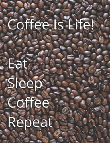Coffee Is Life! Eat Sleep Coffee Repeat 8. 5X11 184 Blank Lined Pages - Coffee Lover Themed Journal