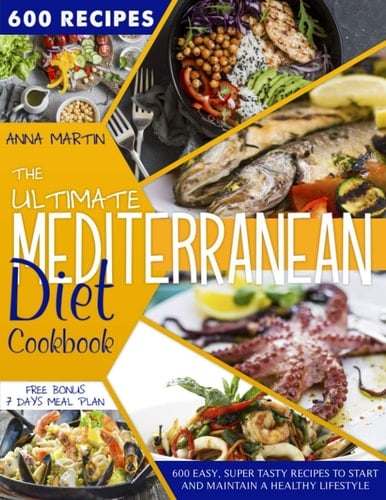 The Ultimate Mediterranean Diet Cookbook 600 Easy, Super Tasty Recipes to Start and Maintain a Healty Lifestyle