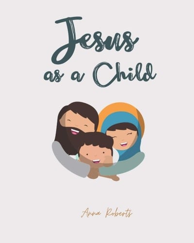 Jesus As a Child A Story from When Jesus Was a Young Boy