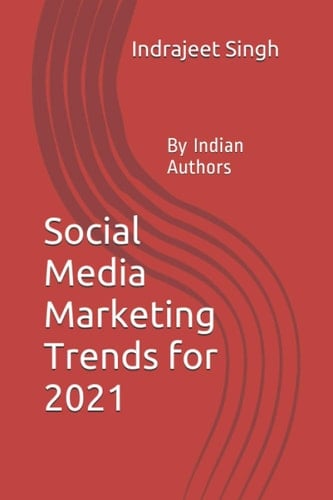 Social Media Marketing Trends for 2021: By Indian Authors